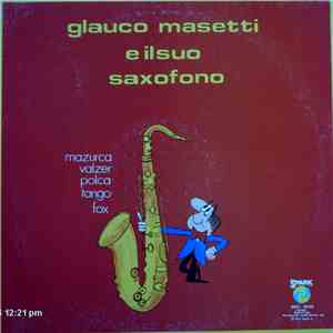 Glauco Masetti - Glauco Masetti E Il Suo Saxofono