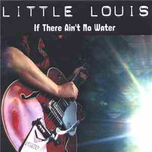 Little Louis - If There Ain't No Water