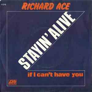 Richard Ace - Stayin' Alive / If I Can't Have You