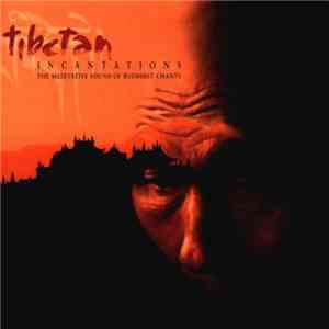 Song Huei Liou, Ya Ging Ging, Shen Horng & Shen Yan - Tibetan Incantations: The Meditative Sound Of Buddhist Chants