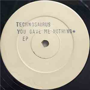 Technosaurus - You Gave Me Nothing EP