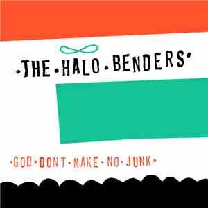 The Halo Benders - God Don't Make No Junk