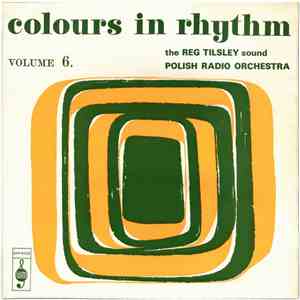 The Reg Tilsley Sound / Polish Radio Orchestra - Colours In Rhythm Volume 6