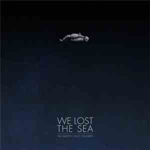 We Lost The Sea - The Quietest Place On Earth