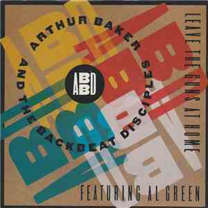 Arthur Baker And The Backbeat Disciples Featuring Al Green - Leave The Guns At Home