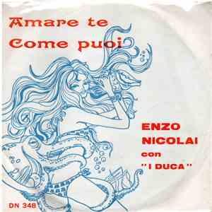 Enzo Nicolai Con "I Duca" - Amare Te / Come Puoi