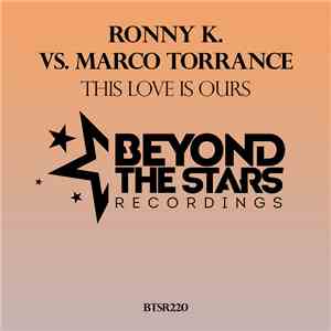 Ronny K. Vs. Marco Torrance - This Love Is Ours