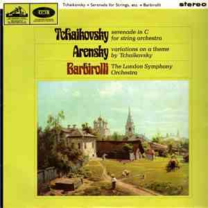 Tchaikovsky, Arensky, Barbirolli, The London Symphony Orchestra - Serenade In C For String Orchestra / Variations On A Theme By Tchaikovsky