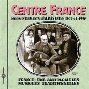 Various - Centre France: Enregistrements Réalisés Entre 1909 et 1997