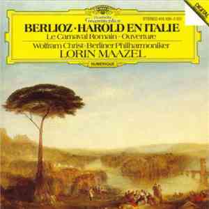 Berlioz - Wolfram Christ, Berliner Philharmoniker, Lorin Maazel - Harold En Italie, Le Carnival Romain - Ouverture