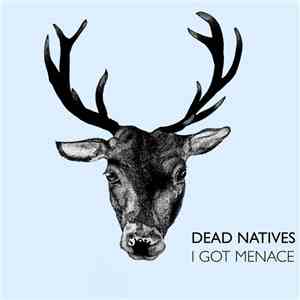 Dead Natives - I Got Menace
