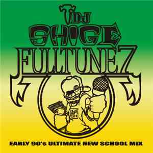 DJ Shige - Fulltune 7 (Early 90's Ultimate New School Mix)