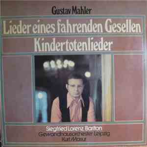 Gustav Mahler, Siegfried Lorenz, Gewandhausorchester Leipzig, Kurt Masur - Lieder Eines Fahrenden Gesellen / Kindertotenlieder
