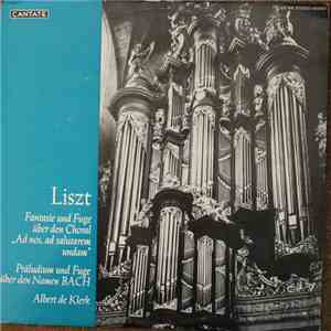 Liszt / Bach, Albert De Klerk - Fantasie Und Fuge Über Den Choral "Ad Nos, Ad Salutarem Undam" / Präludium Und Fuge Über Den Namen