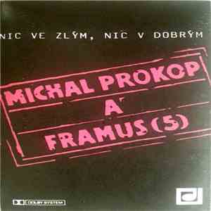 Michal Prokop & Framus  - Nic Ve Zlým, Nic V Dobrým