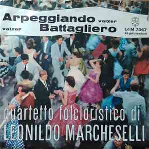 Quartetto Folcloristico Leonildo Marcheselli - Arpeggiando / Battagliero