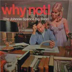 The Johnnie Spence Big Band - Why Not!