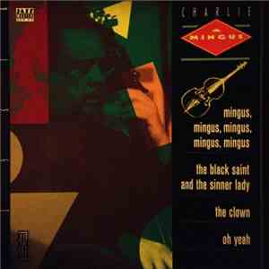 Charlie Mingus - Mingus, Mingus, Mingus, Mingus, Mingus + The Black Saint And The Sinner Lady + The Clown + Oh Yeah