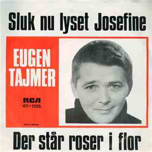Eugen Tajmer - Sluk Nu Lyset Josefine / Der Står Roser I Flor