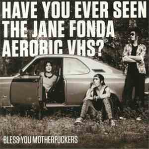 Have You Ever Seen The Jane Fonda Aerobic VHS? - Bless You Mother Fuckers