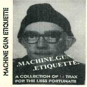 Machine Gun Etiquette - A Collection Of Trax For The Less Fortunate