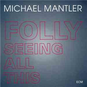 Michael Mantler - Folly Seeing All This