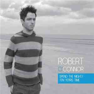 Robert O'Connor  - Spend The Night / Ten Years Time