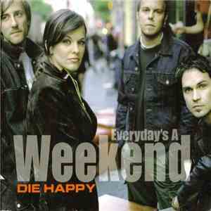 Die Happy - Everyday's A Weekend