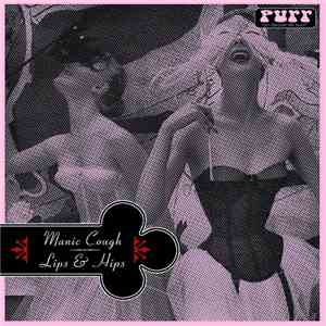 Manic Cough - Lips & Hips