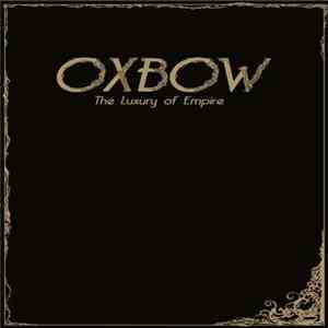 Oxbow - The Luxury Of Empire