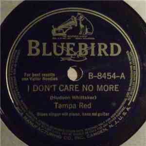 Tampa Red - I Don't Care No More / Nobody's Sweetheart Now