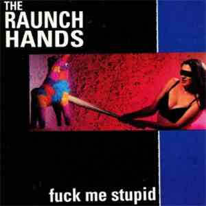 The Raunch Hands - Fuck Me Stupid