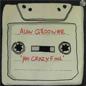 Alan Grooner - You Crazy Fool