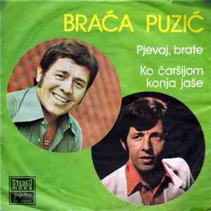 Braća Puzić - Pjevaj, Brate / Ko Čaršijom Konja Jaše
