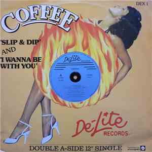 Coffee - Slip & Dip / I Wanna Be With You