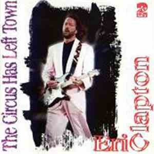 Eric Clapton - The Circus Has Left Town