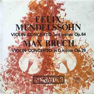 Felix Mendelssohn, Max Bruch - Violin Concerto in E minor Op. 64 / Violin Concerto in G minor Op. 26