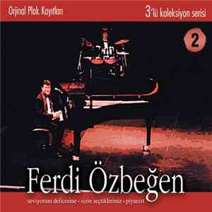 Ferdi Özbeğen - 3`lü Koleksiyon Serisi 2 - Seviyorum Delicesine - Sizin Seçtikleriniz - Piyanist