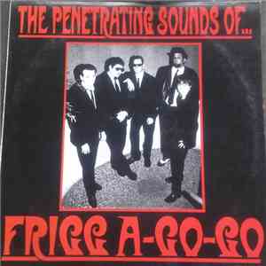 Frigg A-Go-Go - The Penetrating Sounds Of...