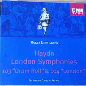 Haydn - London Classical Players, Roger Norrington - Symphonies Nos. 103 & 104