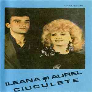 Ileana și Aurel Ciuculete - Melodii Îndrăgite
