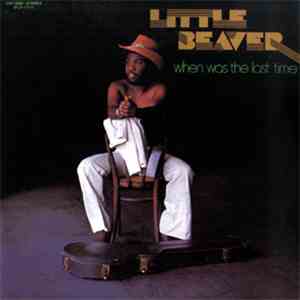 Little Beaver - When Was The Last Time