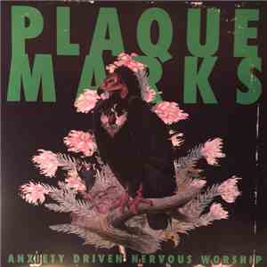 Plaque Marks - Anxiety Driven Nervous Worship