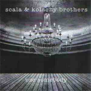 Scala & Kolacny Brothers - Use Somebody