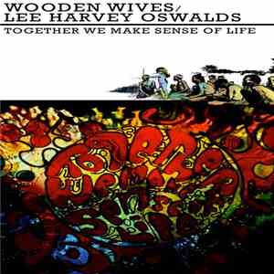 The Lee Harvey Oswalds / Wooden Wives - Together We Make Sense Of Life