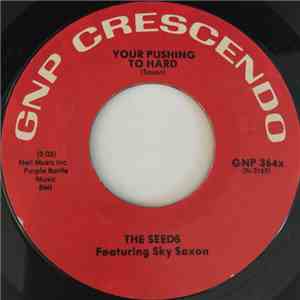 The Seeds Featuring Sky Saxon - Your Pushing To Hard / Out Of The Question