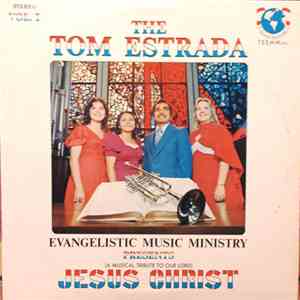 The Tom Estrada Evangelistic Music Ministry - Presents (A Musical Tribute To Our Lord) Jesus Christ