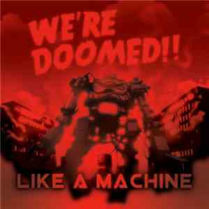 We're Doomed - Like A Machine