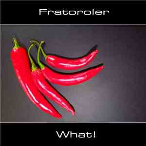 Fratoroler - What!