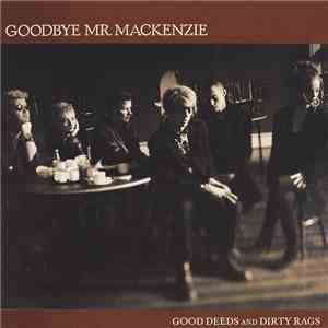 Goodbye Mr. Mackenzie - Good Deeds And Dirty Rags